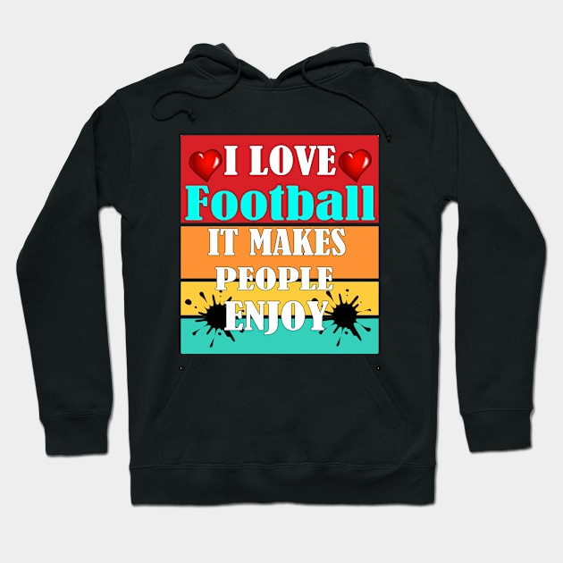 I love football, It makes people enjoy Hoodie by Emma-shopping